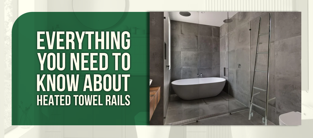 Everything You Need to Know About Heated Towel Rails