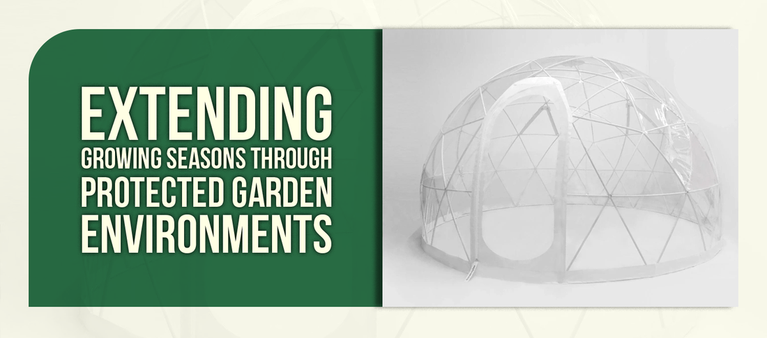 Extending Growing Seasons Through Protected Garden Environments