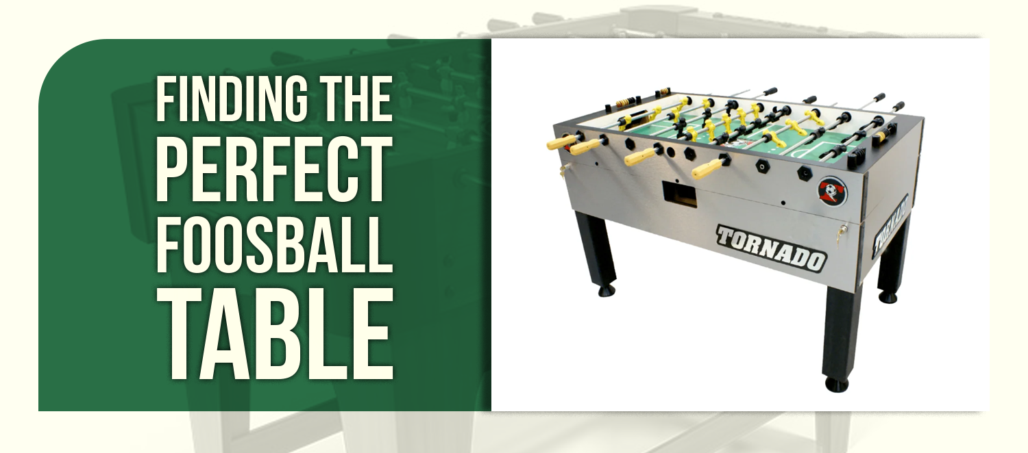 Finding the Perfect Foosball Table