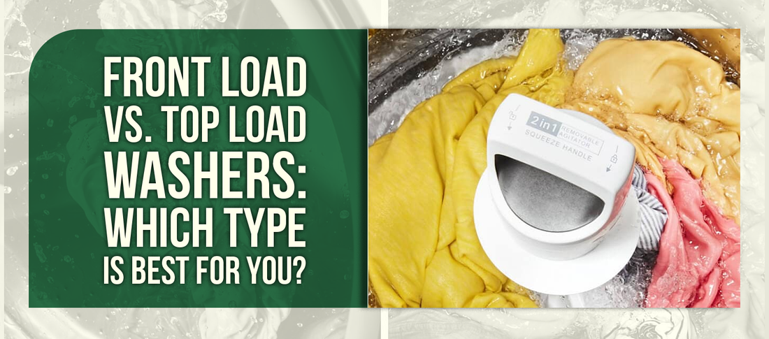 Front Load vs. Top Load Washers: Which Type Is Best for You?