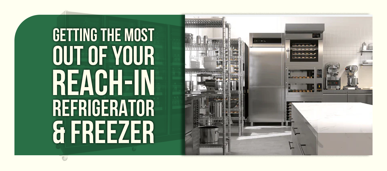 Getting the Most Out of Your Reach-In Refrigerator & Freezer