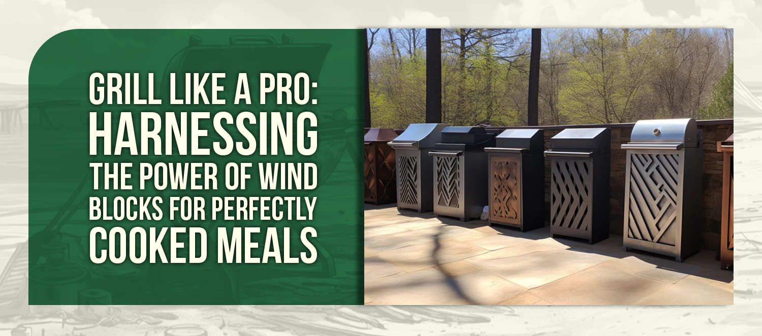 Grill Like a Pro: Harnessing the Power of Wind Blocks for Perfectly Cooked Meals