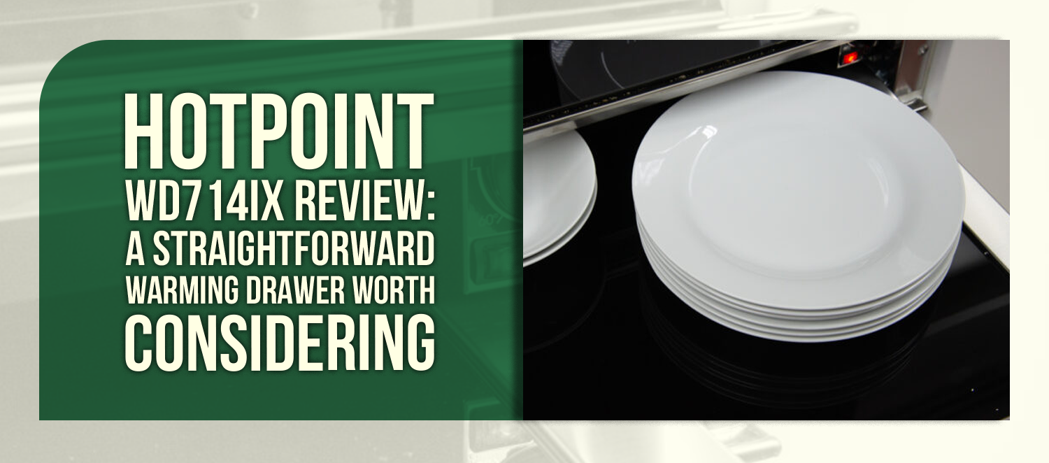 Hotpoint WD714IX Review: A Straightforward Warming Drawer Worth Considering