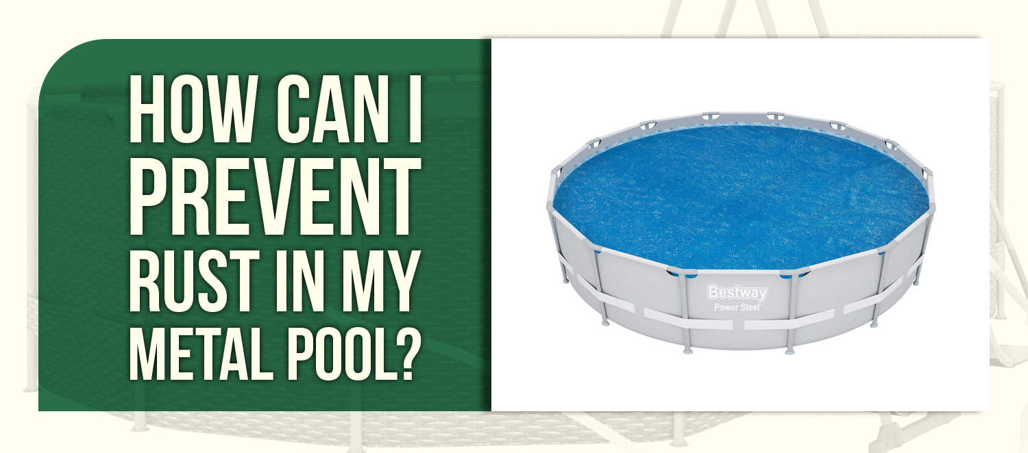How Can I Prevent Rust in My Metal Pool?