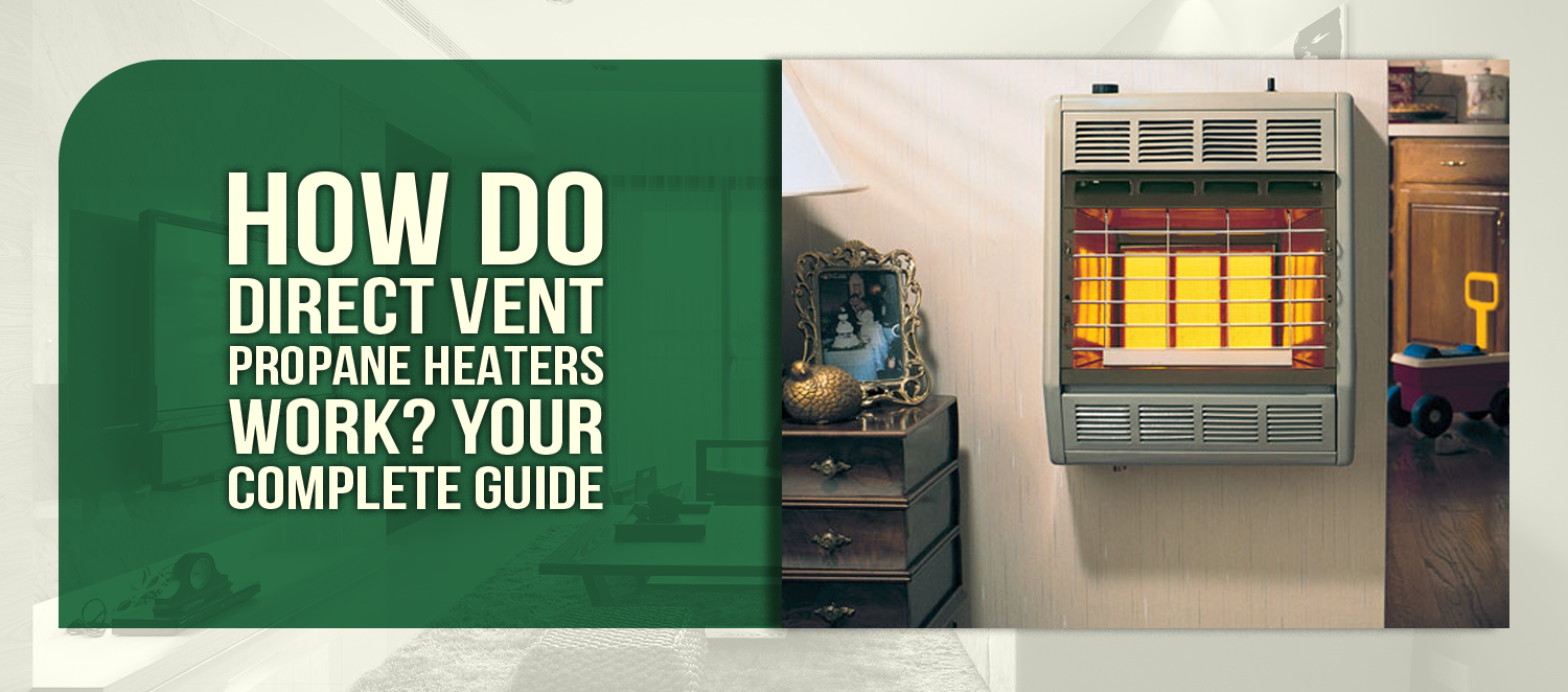 How Do Direct Vent Propane Heaters Work? Your Complete Guide