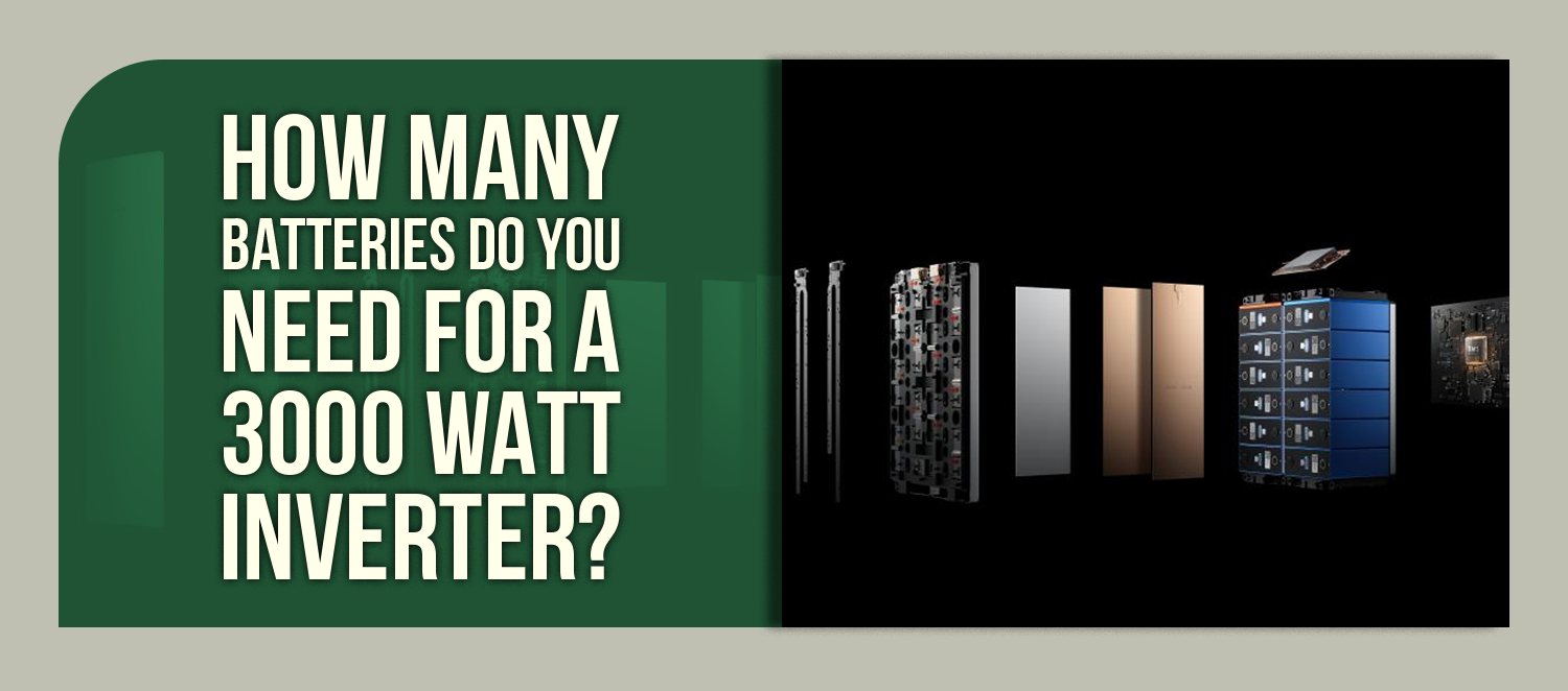 How Many Batteries Do You Need for a 3000 Watt Inverter?