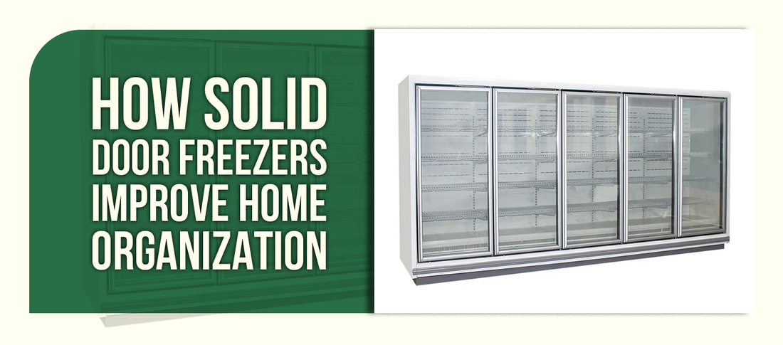 How Solid Door Freezers Improve Home Organization