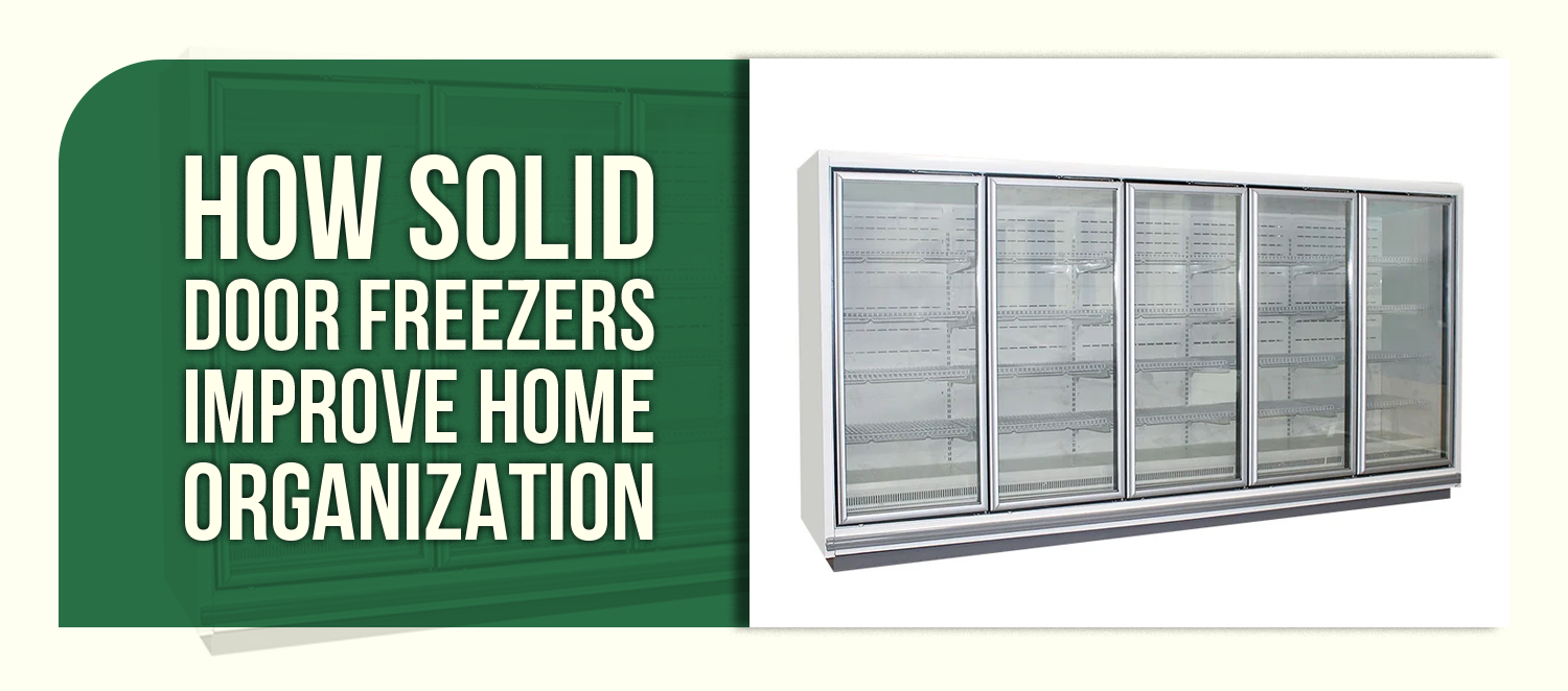 How Solid Door Freezers Improve Home Organization