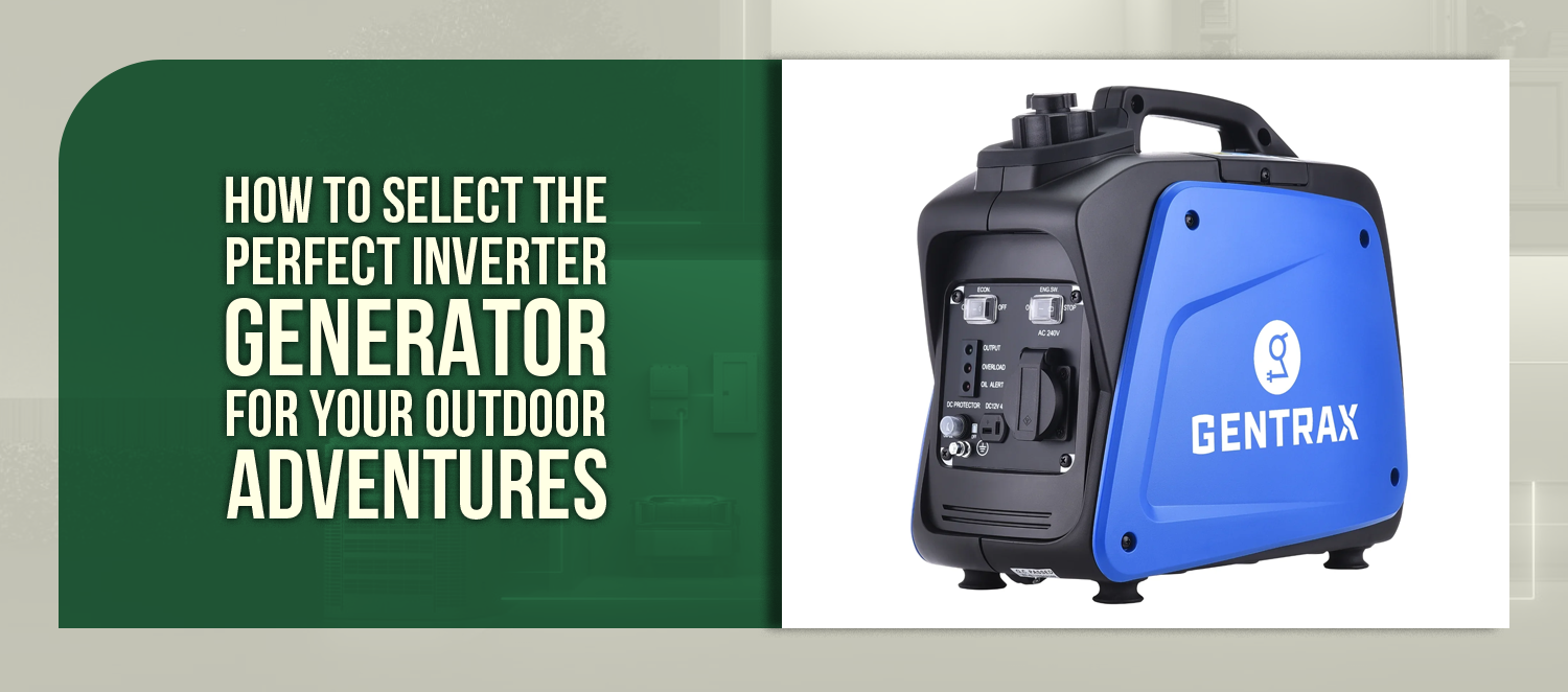 How To Select the Perfect Inverter Generator for Your Outdoor Adventures