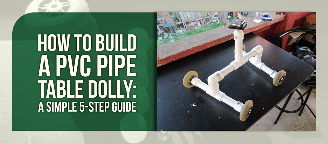 How to Build a PVC Pipe Table Dolly: A Simple 5-Step Guide