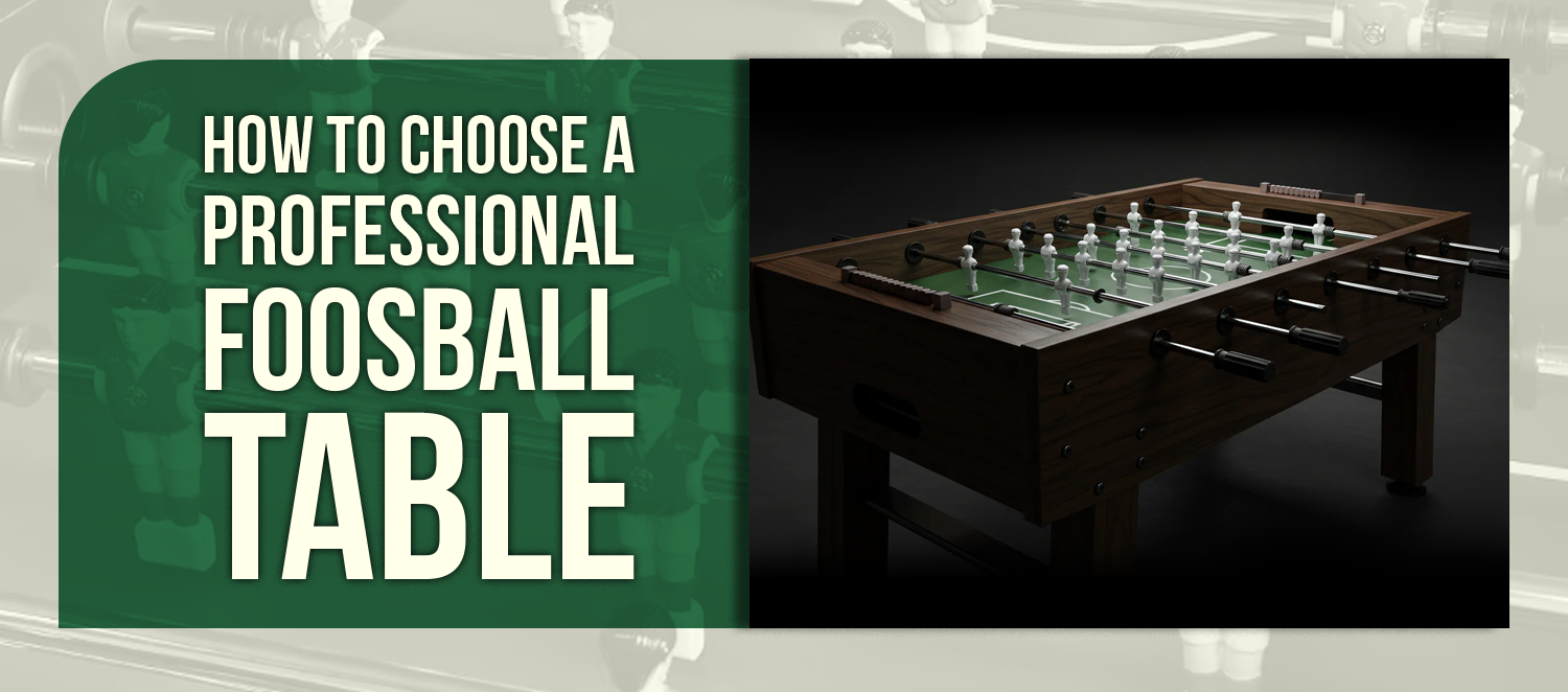 How to Choose a Professional Foosball Table
