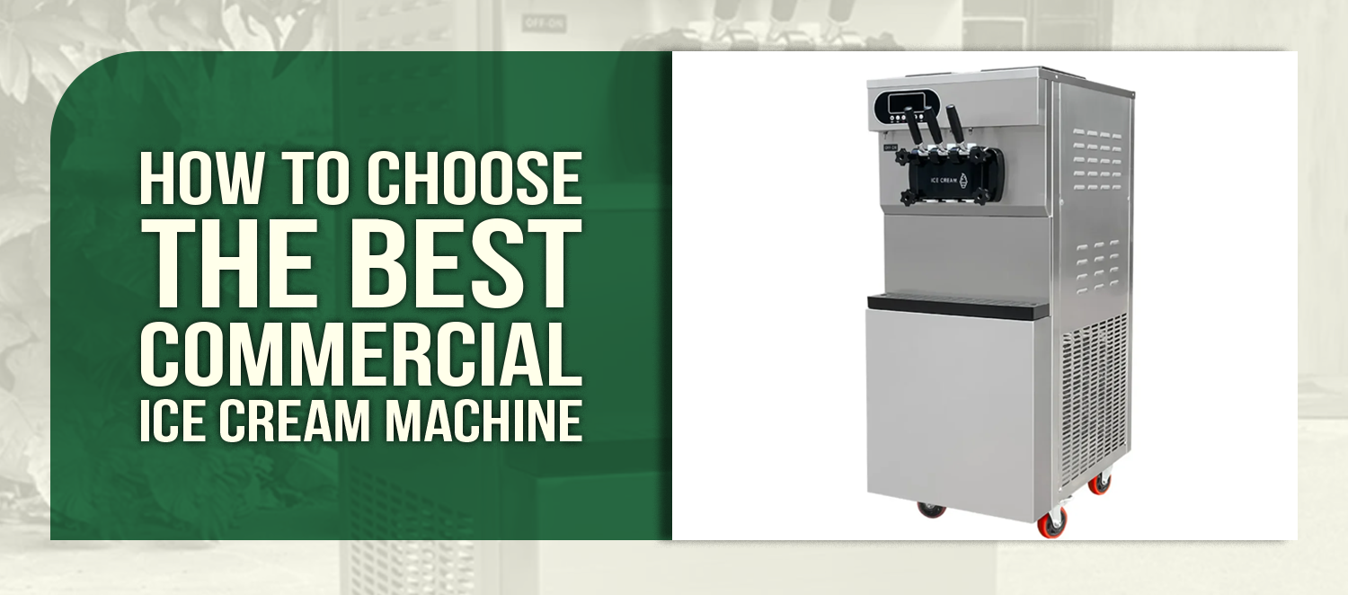 How to Choose the Best Commercial Ice Cream Machine