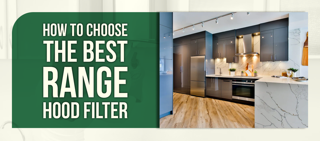 How to Choose the Best Range Hood Filter