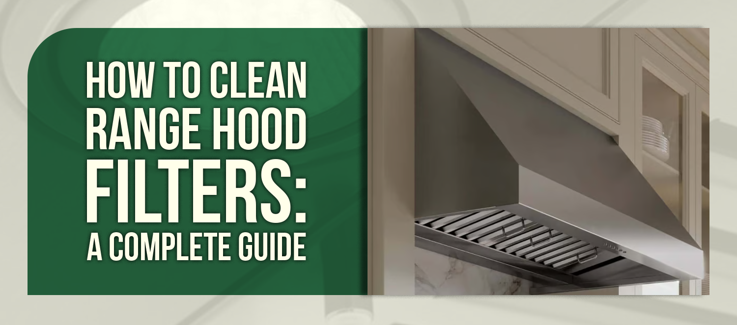 How to Clean Range Hood Filters: A Complete Guide