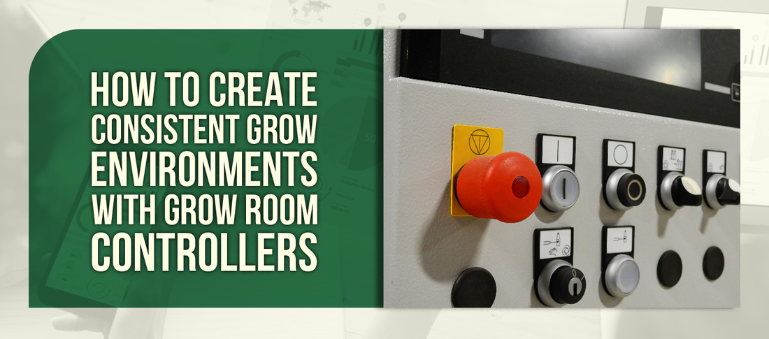 How to Create Consistent Grow Environments With Grow Room Controllers
