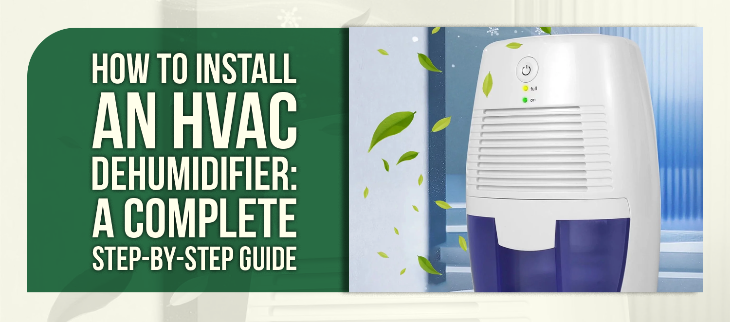 How to Install an HVAC Dehumidifier: A Complete Step-by-Step Guide