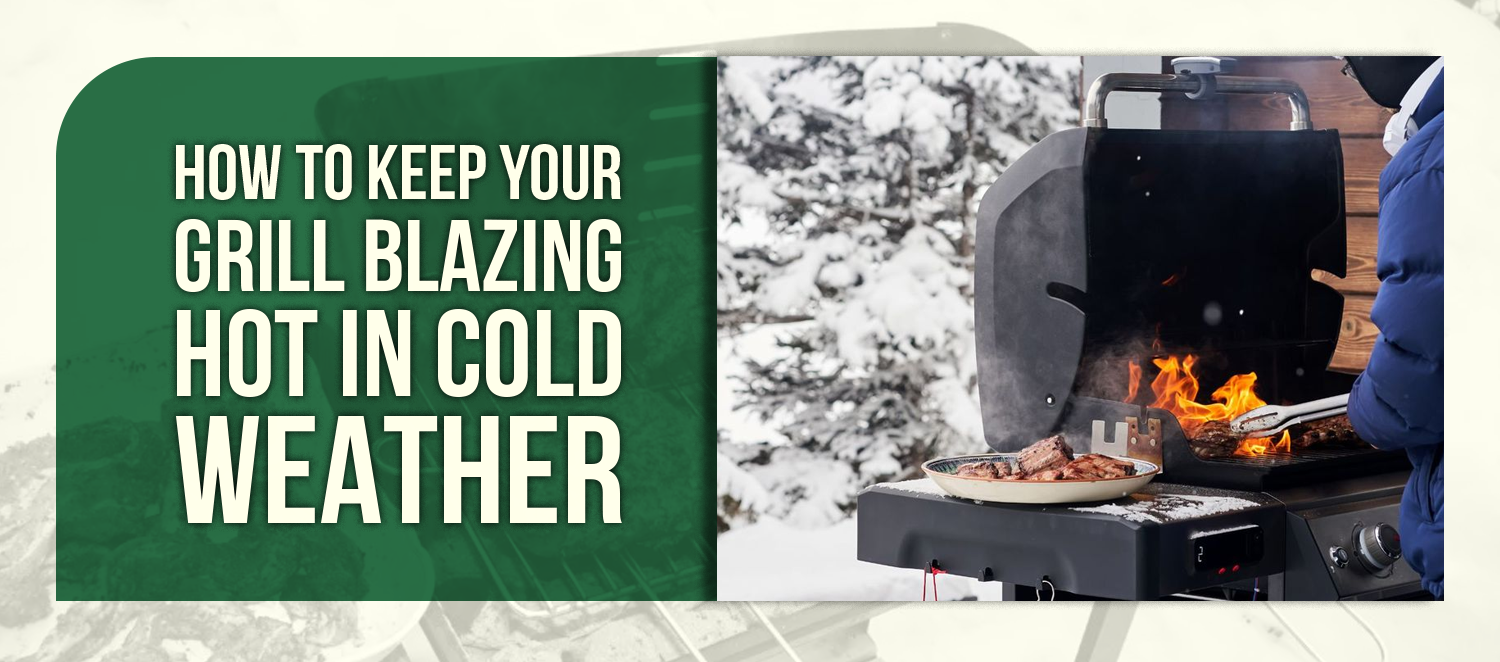 How to Keep Your Grill Blazing Hot in Cold Weather