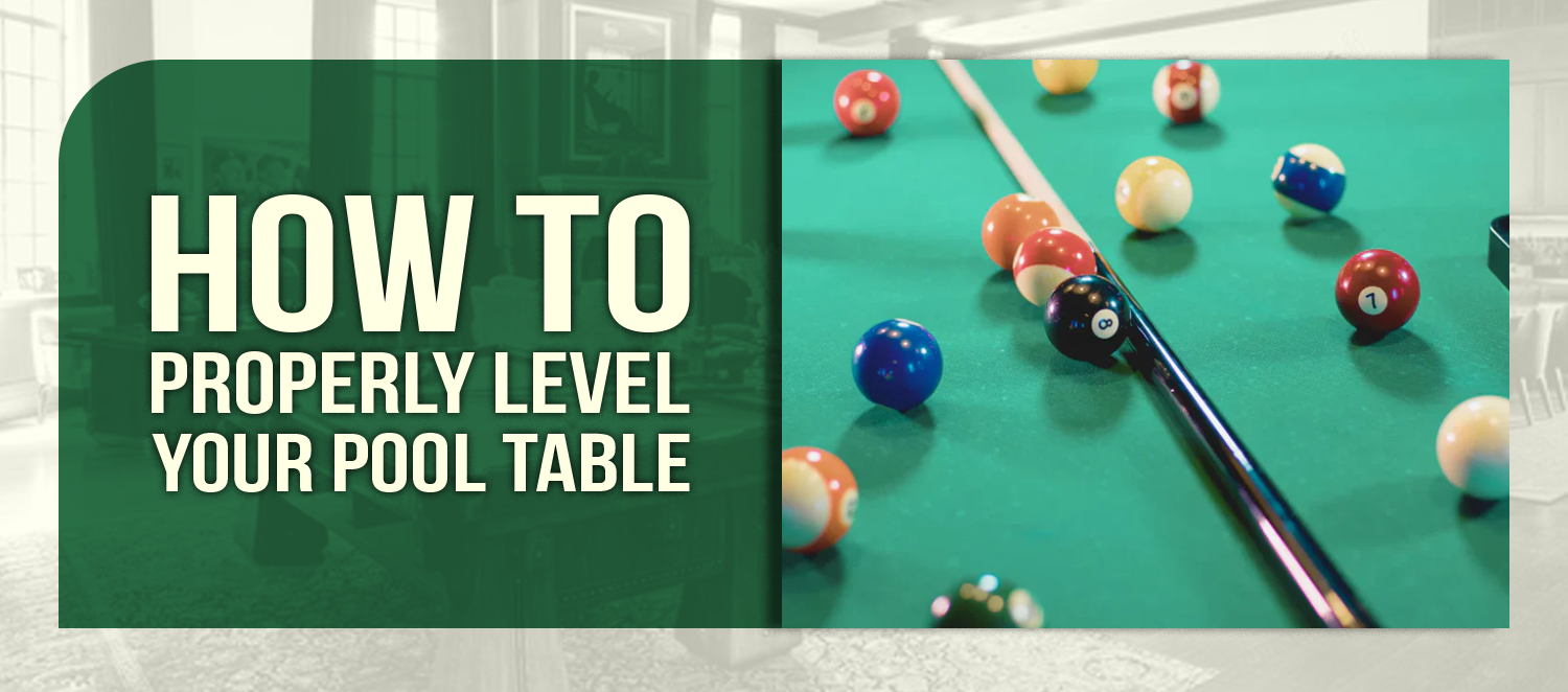 How to Properly Level Your Pool Table