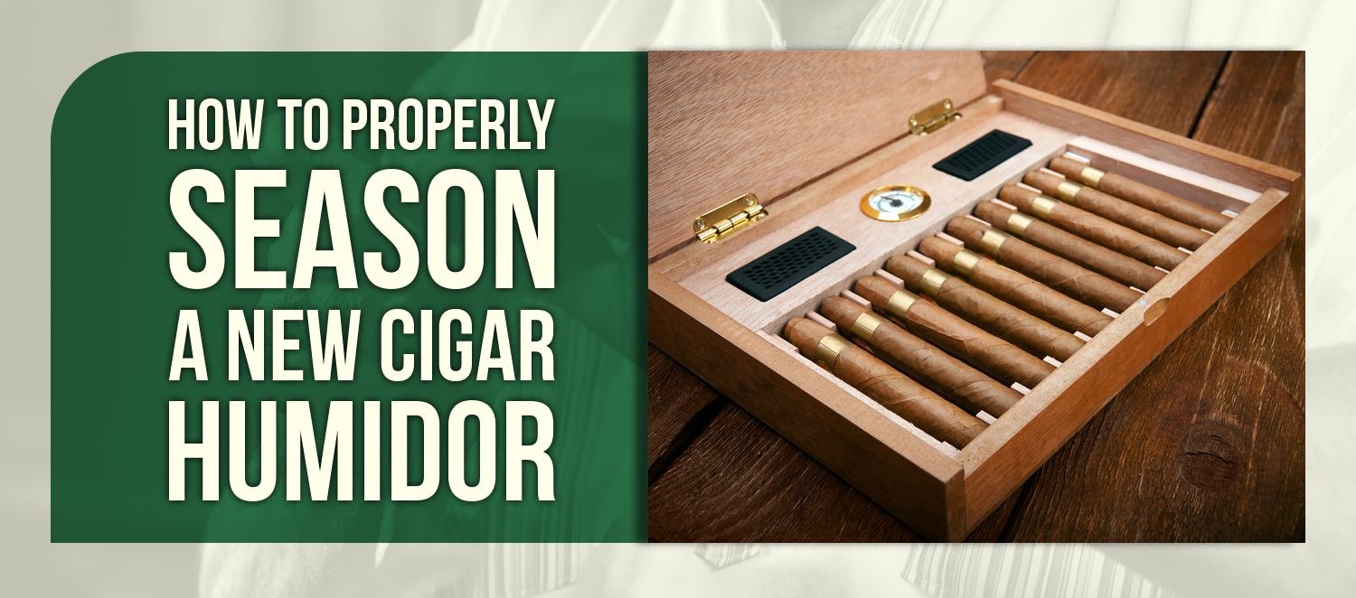 How to Properly Season a New Cigar Humidor