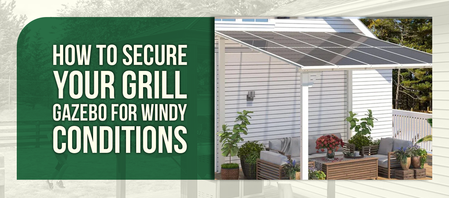 How to Secure Your Grill Gazebo for Windy Conditions