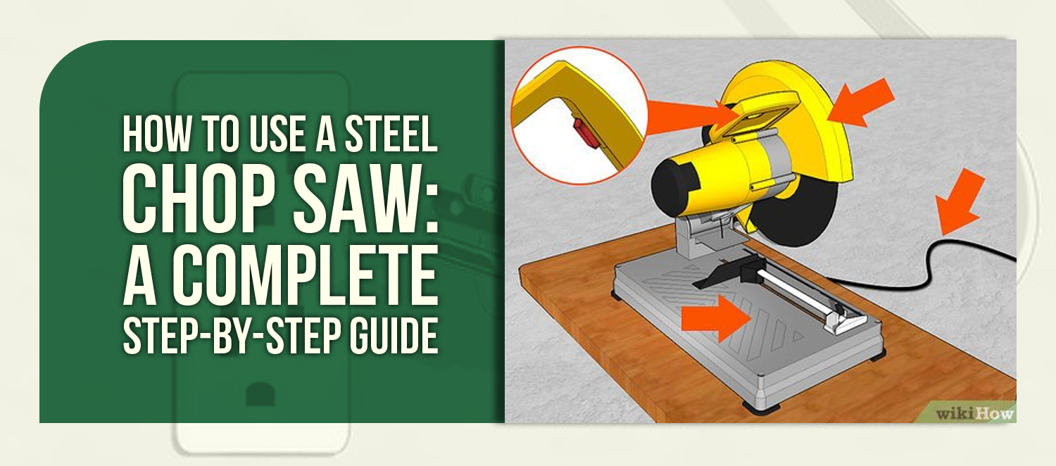 How to Use a Steel Chop Saw: A Complete Step-by-Step Guide