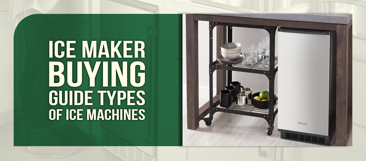 Ice Maker Buying Guide Types of Ice Machines