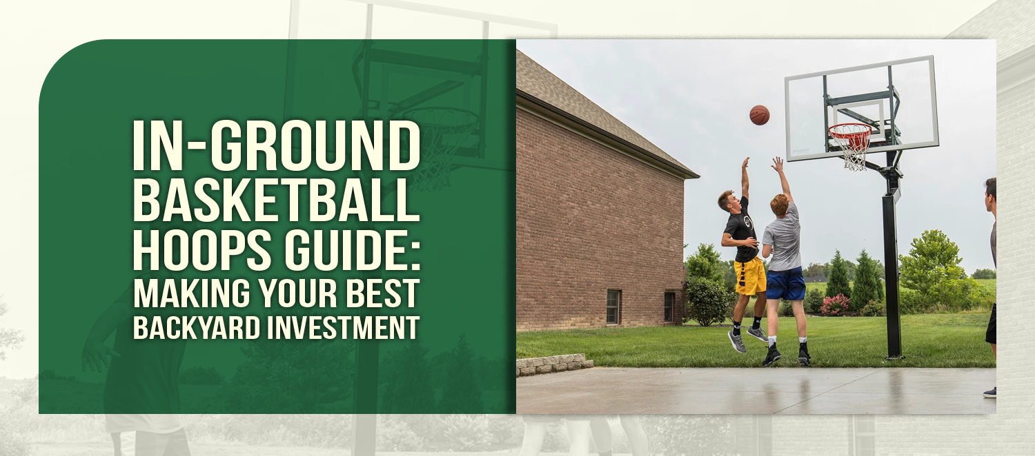 In-Ground Basketball Hoops Guide: Making Your Best Backyard Investment