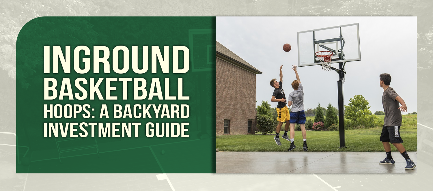 Inground Basketball Hoop Guide: Making the Right Investment for Your Backyard