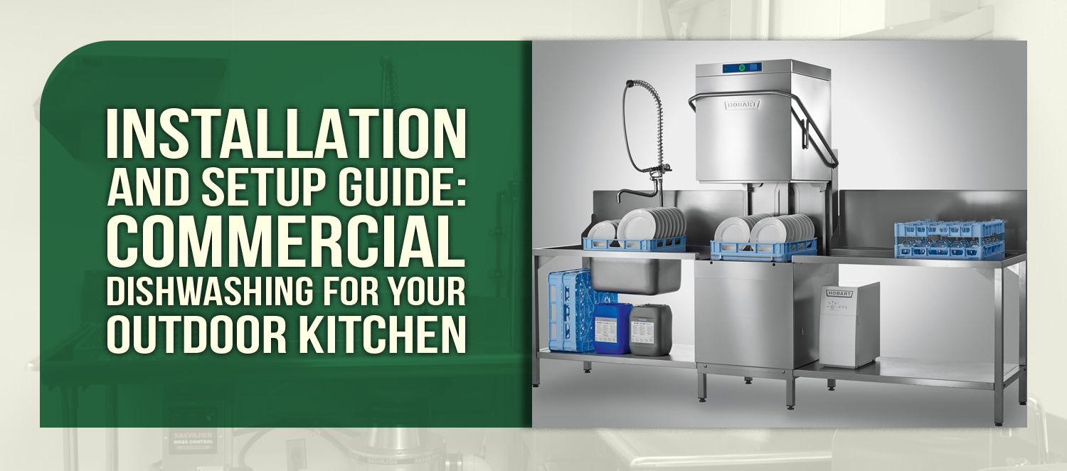 Installation and Setup Guide: Commercial Dishwashing for Your Outdoor Kitchen