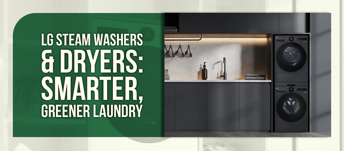 LG Steam Washers & Dryers: Smarter, Greener Laundry