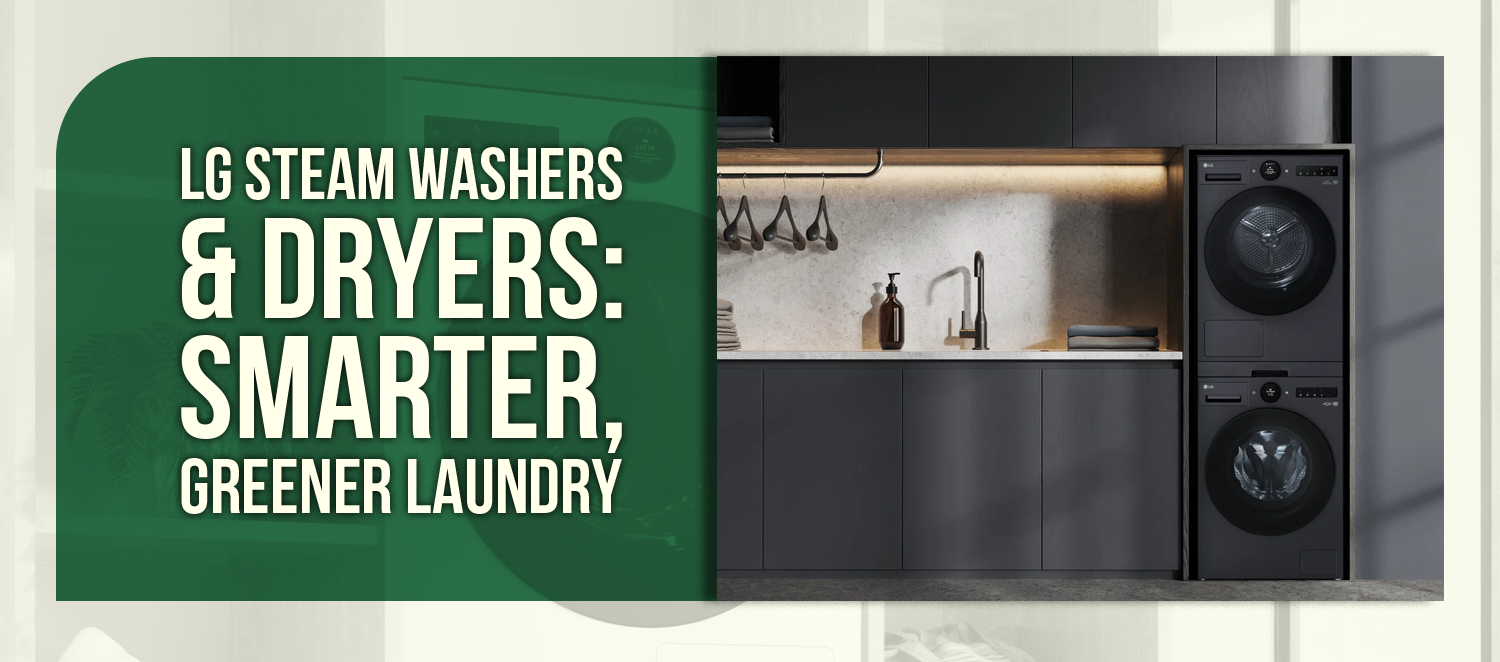 LG Steam Washers & Dryers: Smarter, Greener Laundry