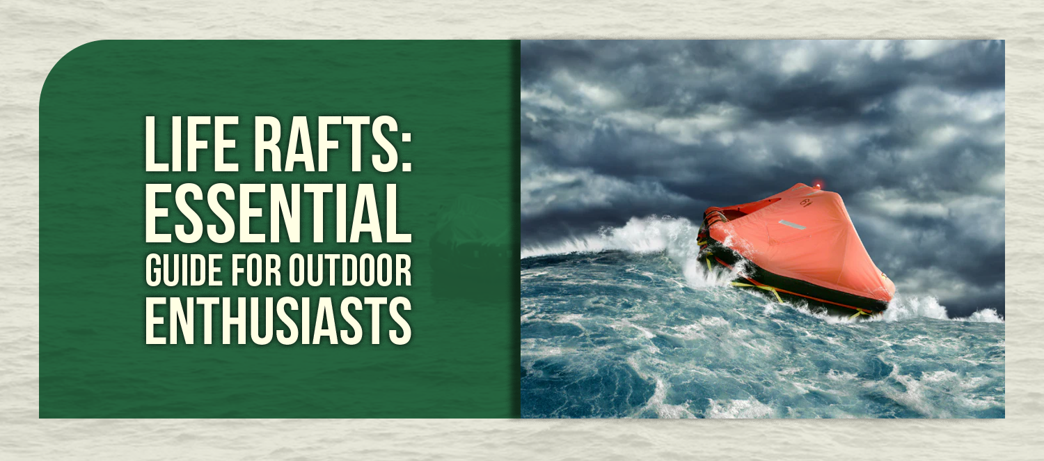 Life Rafts: Essential Guide for Outdoor Enthusiasts