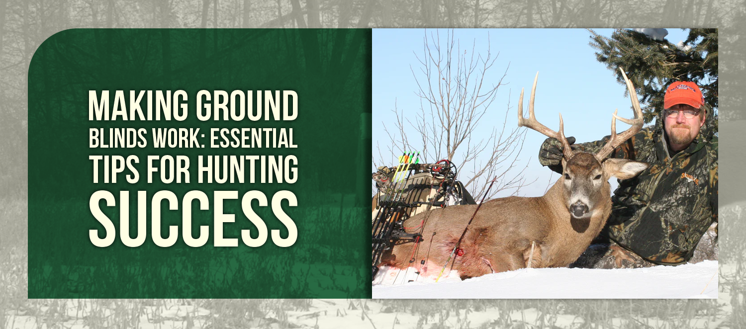 Making Ground Blinds Work: Essential Tips for Hunting Success