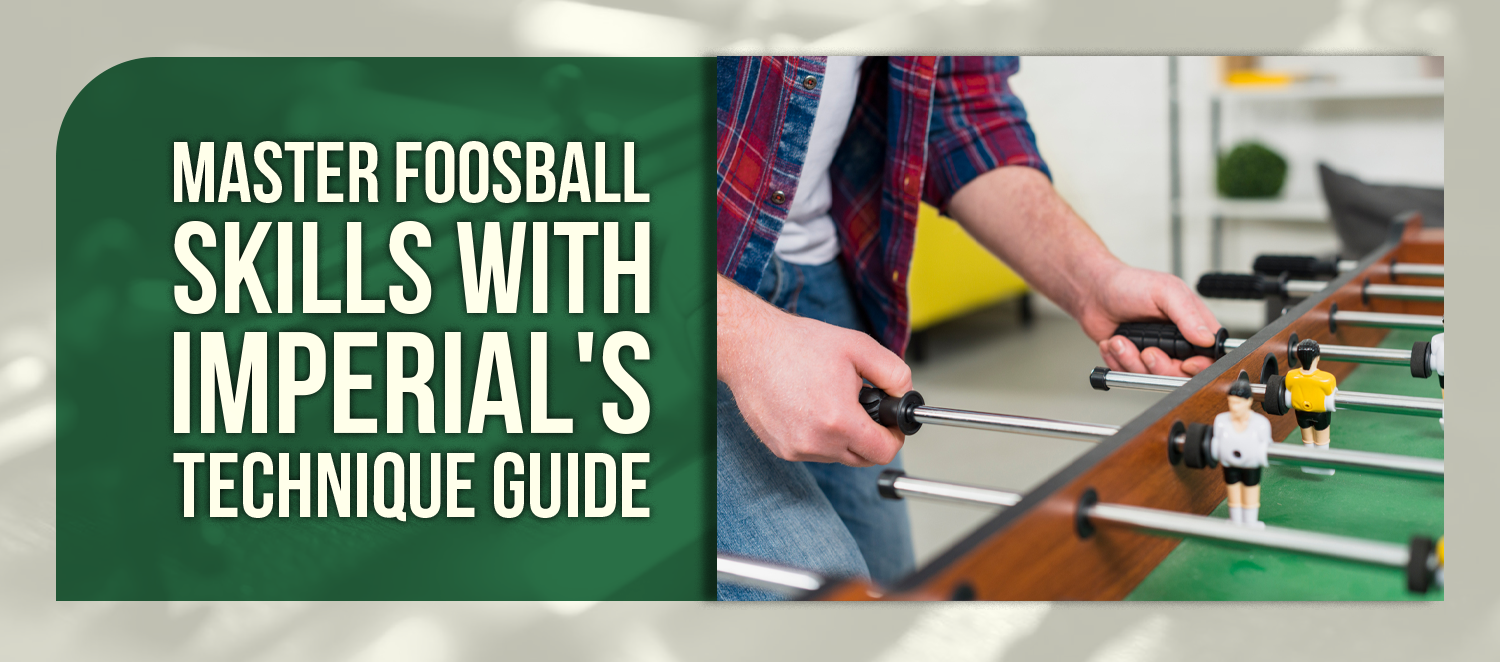 Master Foosball Skills with Imperial's Technique Guide
