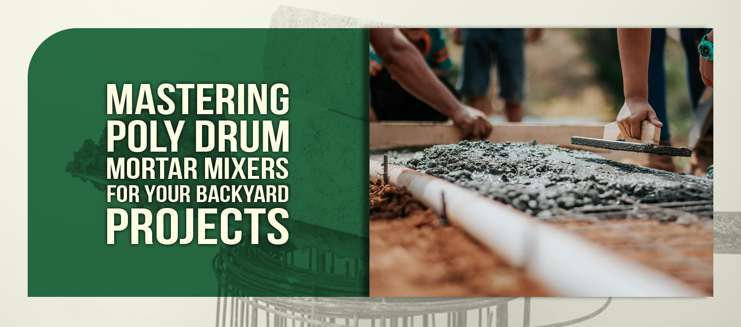 Mastering Poly Drum Mortar Mixers for Your Backyard Projects