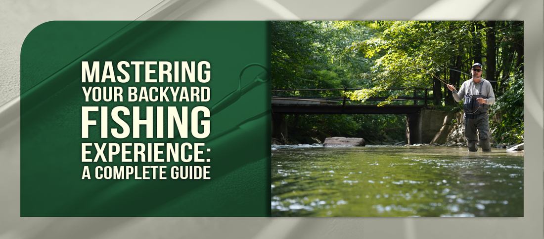 Mastering Your Backyard Fishing Experience: A Complete Guide