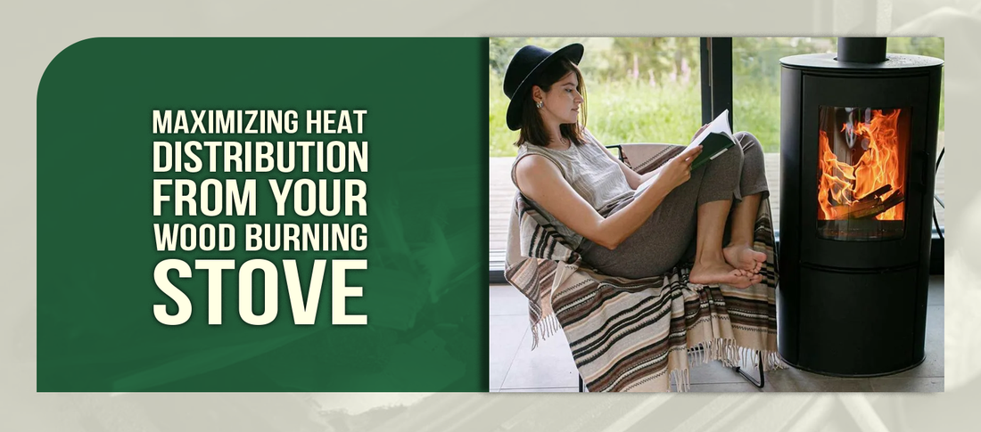 Maximizing Heat Distribution from Your Wood Burning Stove