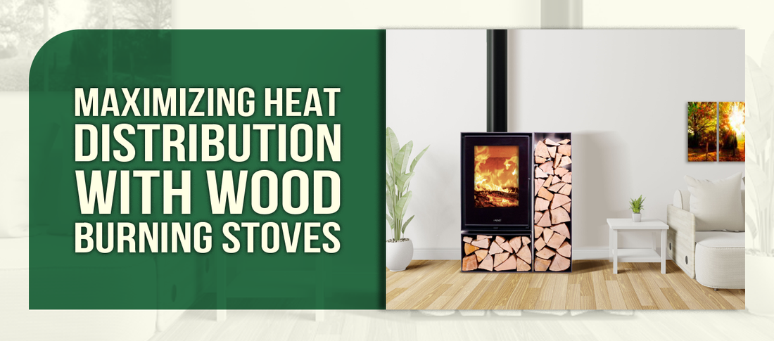 Maximizing Heat Distribution with Wood Burning Stoves