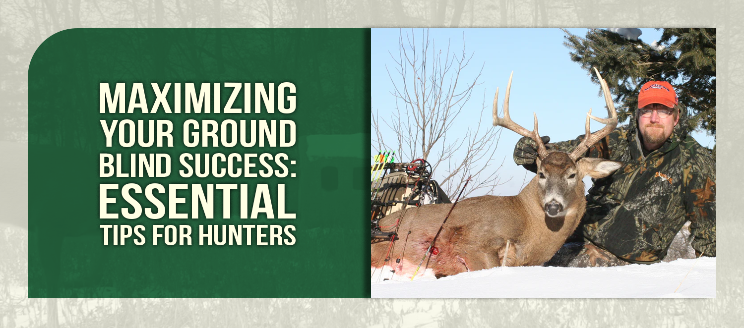 Maximizing Your Ground Blind Success: Essential Tips for Hunters