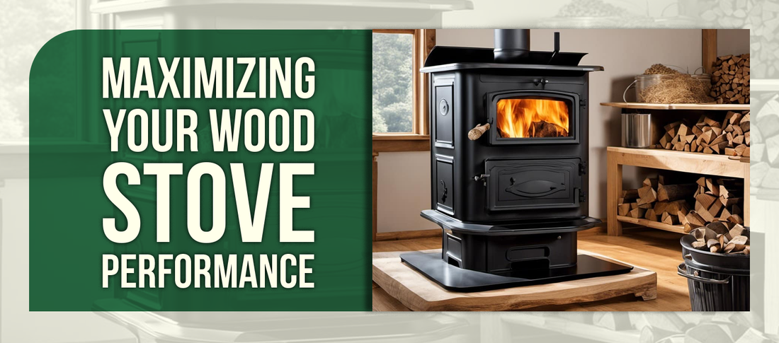Maximizing Your Wood Stove Performance