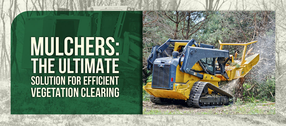 Mulchers: The Ultimate Solution for Efficient Vegetation Clearing