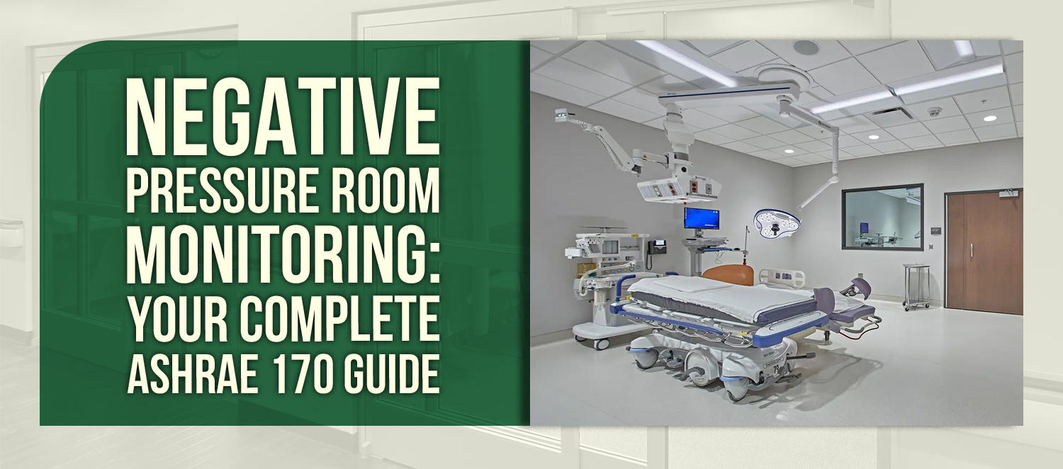 Negative Pressure Room Monitoring: Your Complete ASHRAE 170 Guide