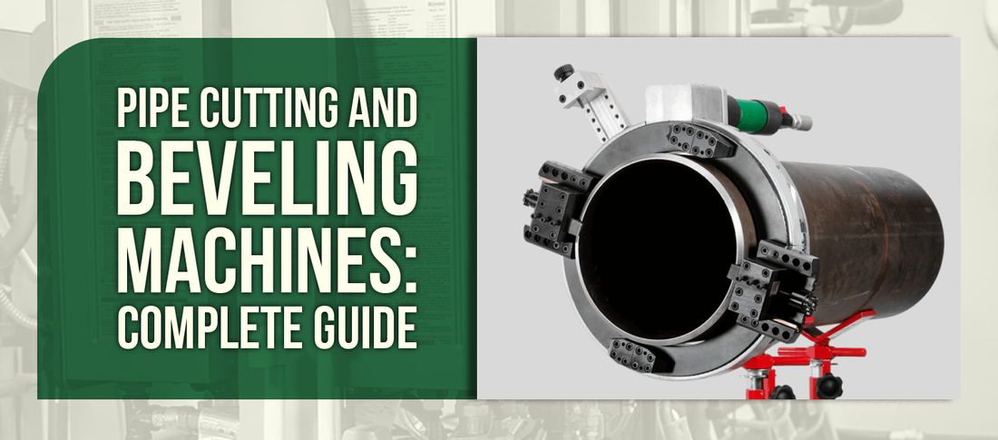 Pipe Cutting and Beveling Machines: Complete Guide
