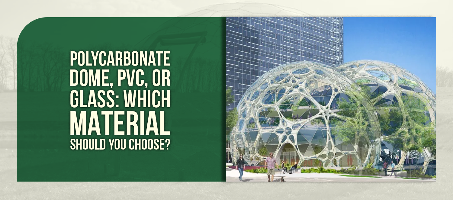 Polycarbonate Dome, PVC, or Glass: Which Material Should You Choose?