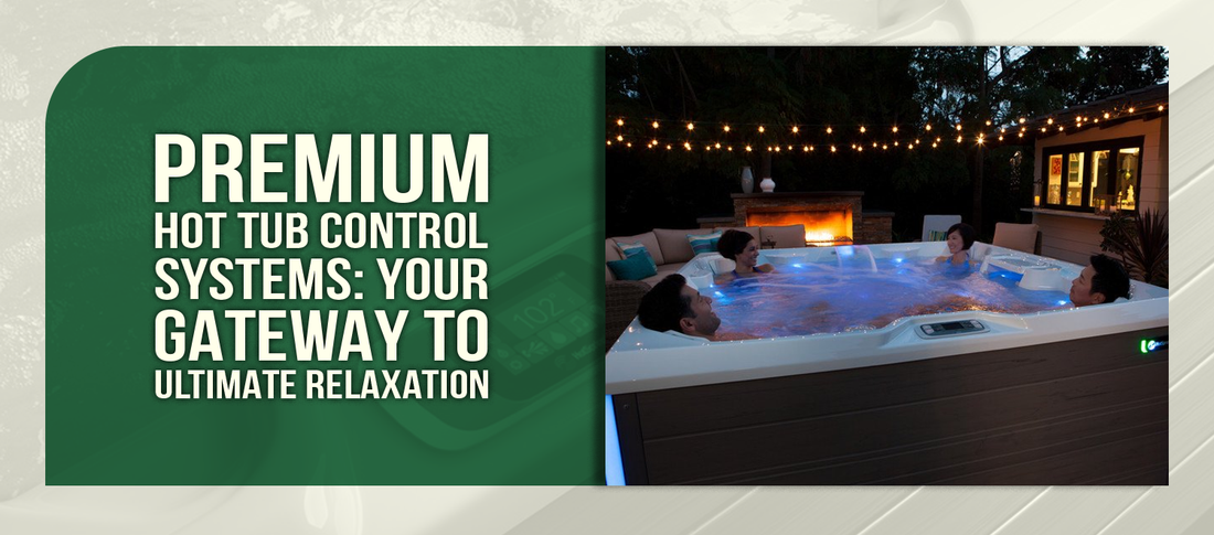 Premium Hot Tub Control Systems: Your Gateway to Ultimate Relaxation