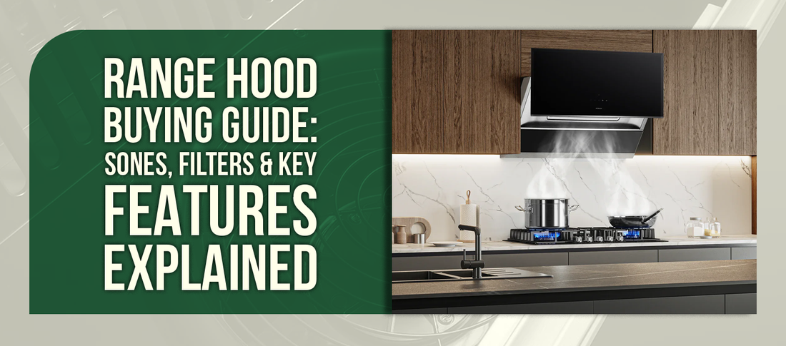 Range Hood Buying Guide: Sones, Filters & Key Features Explained