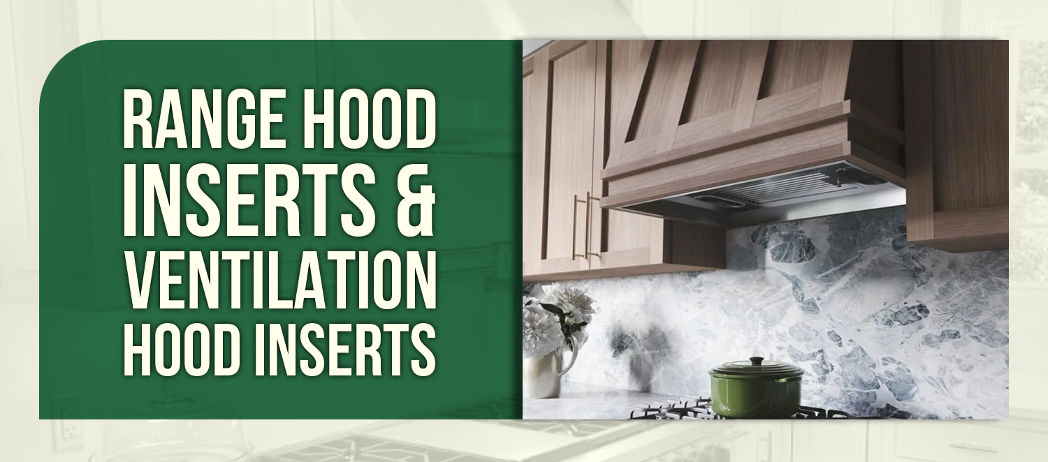 Range Hood Inserts & Ventilation Hood Inserts