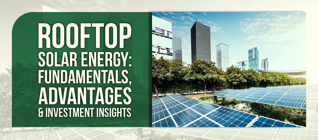 Rooftop Solar Energy: Fundamentals, Advantages & Investment Insights