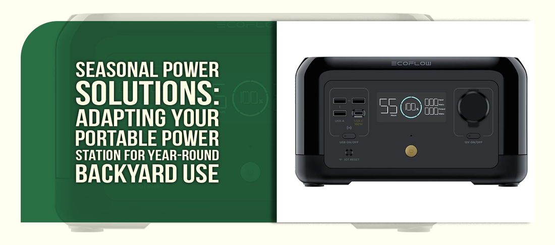 Seasonal Power Solutions: Adapting Your Portable Power Station for Year-Round Backyard Use