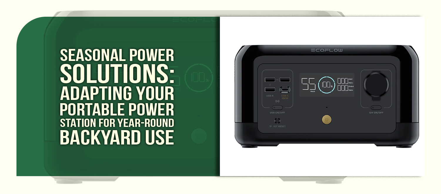 Seasonal Power Solutions: Adapting Your Portable Power Station for Year-Round Backyard Use